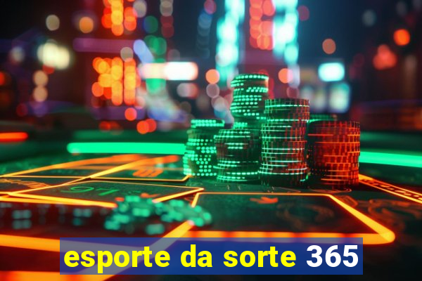 esporte da sorte 365